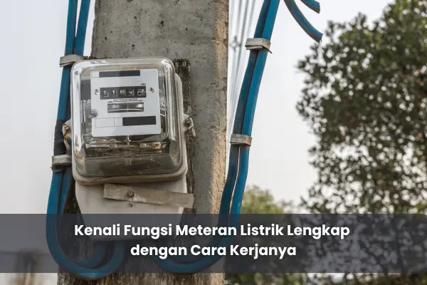 Kenali  Fungsi Meteran Listrik Lengkap dengan Cara Kerjanya